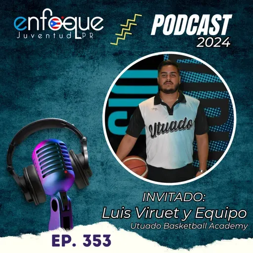 353 - Entrevista al joven Luis Viruet y equipo de trabajo sobre Utuado Basketball Academy