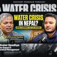 Ep: 554 | Is Nepal Running Out of Water? Madhukar Upadhya on Nepal Water Shortage | Madhukar Upadhya | Sushant Pradhan Podcast