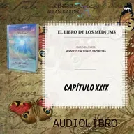 Segunda Parte, CAPÍTULO 29- El Libro de los Médiums, codificado por Allan Kardec -