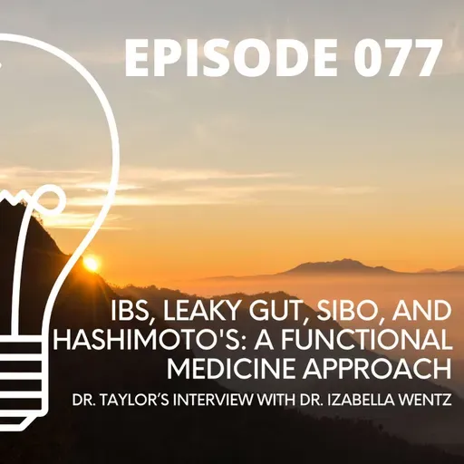 077 - IBS, Leaky Gut, SIBO, and Hashimoto's: A Functional Medicine Approach w/ Dr. Izabella Wentz