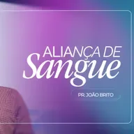 #467 | Aliança de Sangue #2 | Pr. João Brito | 05/04/26