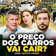 POR QUE OS CARROS SÃO TÃO CAROS NO BRASIL? (Com Sergio Habib) | Os Sócios 269