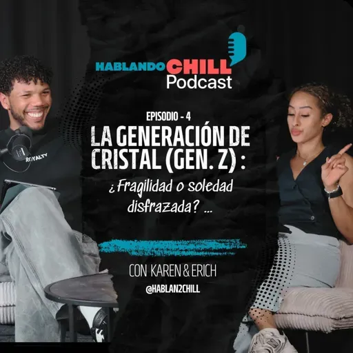 Ep. 4 - Generación de Cristal (Gen. Z) ¿Fragilidad o soledad disfrazada?
