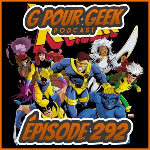 G Pour Geek Épisode 292 - X-Men '97, Mortal Kombat 2, Vox Machina et plus!