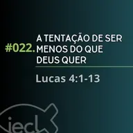 #022. A Tentação de ser menos do que Deus quer