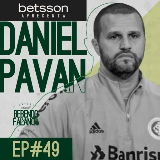 DANIEL PAVAN | Bebendo e Falando #49