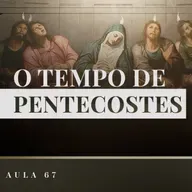 Aula 67: Catequese Tradicional | O Tempo de Pentecostes (Liturgia Parte XXV)