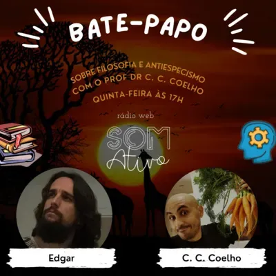 Bate-papo Edgar sobre Filosofia e Antiespecismo com o Prof Dr C. C. Coelho.