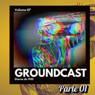 Groundcast V#07a – Discos de 1985