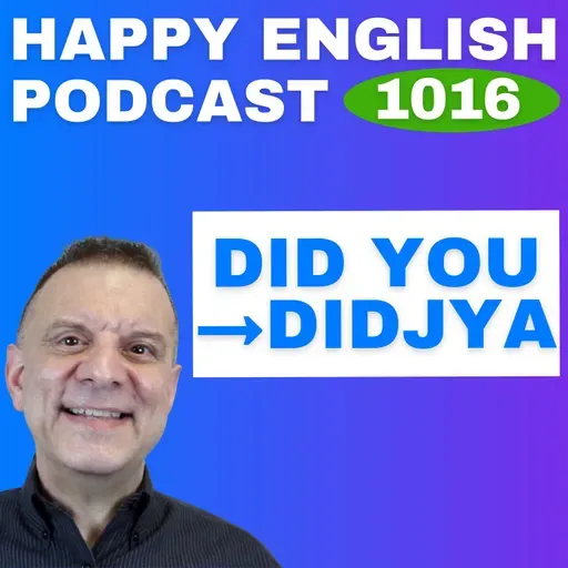 1016 - Did you → Didjya Speak Naturally in a Minute | Happy English
