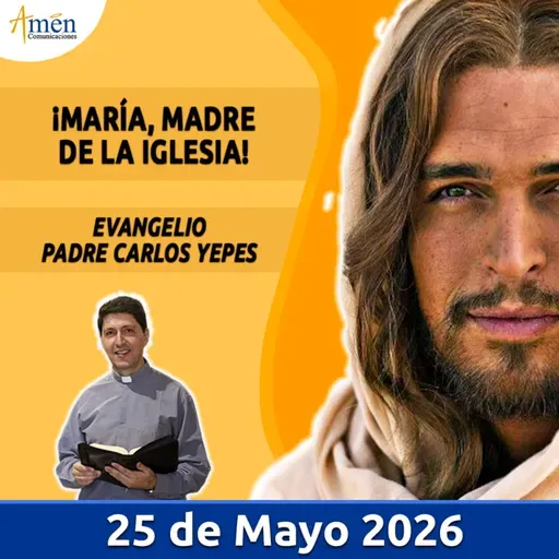 Evangelio De Hoy - 25 Mayo 2026 - Padre Carlos Yepes - Amen Comunicaciones