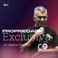 PROPRIEDADE EXCLUSIVA | Pr. Adilson Pereira