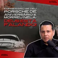 #1394: EMPRESÁRIO SE DEU PORSCHE DE ANIVERSÁRIO E MORREU NELA- Deus está falando!