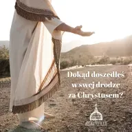 Dokąd doszedłeś w swej drodze za Chrystusem?