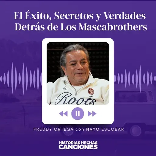 541. Freddy Ortega: El Éxito, Secretos y Verdades Detrás de Los Mascabrothers con Nayo Escobar