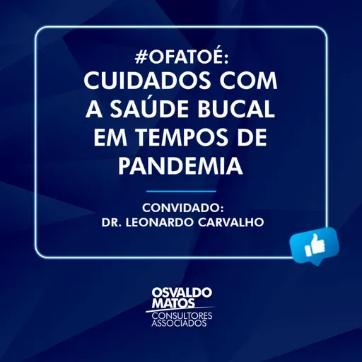 #21 - Cuidados com a saúde oral durante a pandemia, com Dr. Leonardo Carvalho