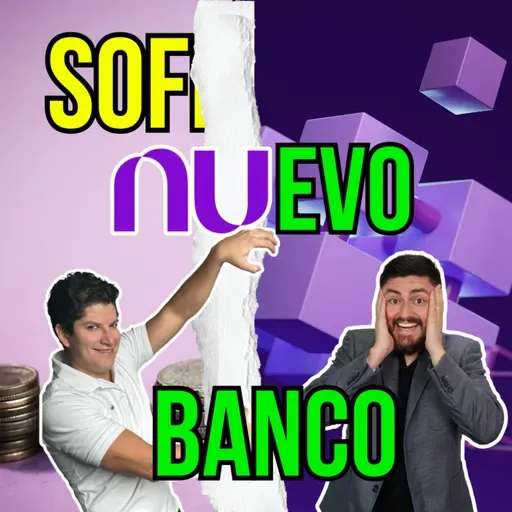 355. NU evolucionará a BANCO, ¿Qué beneficios traerá esto? te revelamos lo nadie dice