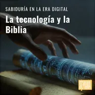 306 - Sabiduría en la era digital: "La Tecnología y la Biblia"