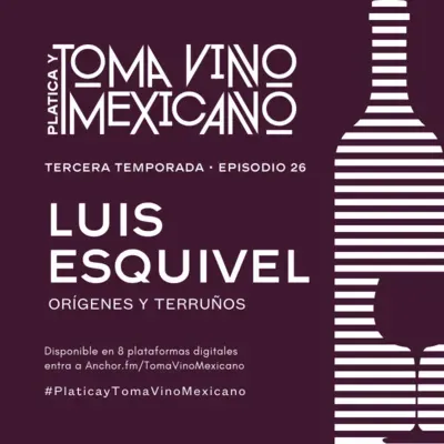 Episodio 26 - Temporada 3 - Luis Esquivel - Orígenes y Terruños