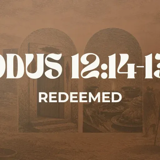 Redeemed - Exodus 12:14-13:16