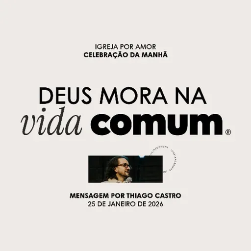 Deus mora na vida comum | Igreja Por Amor | Thiago Castro | 25 de Janeiro de 2026
