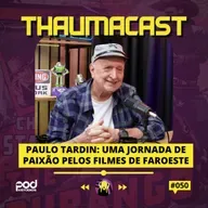 THAUMACAST #50 | PAULO TARDIN: UMA JORNADA DE PAIXÃO PELOS FILMES DE FAROESTE