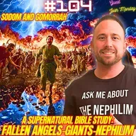 #104. Nephilim Bible Study| Sodom and Gomorrah| Fallen Angels/Enoch| Biblical Giants| Angelic Bloodlines w/ Josh Monday