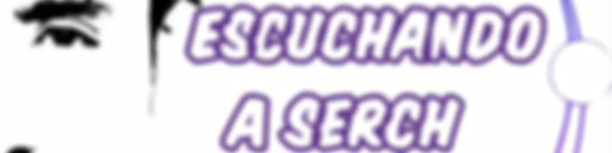 Escuchando a Serch
