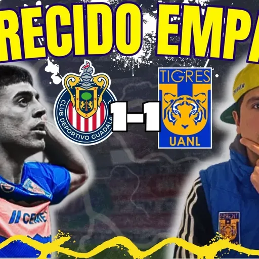 ¿Merecía Tigres el empate contra Chivas? 🔥 Análisis del 1-1 vs Chivas