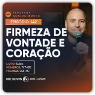 Firmeza de vontade e coração | Caminho, Sulco e Forja | #142