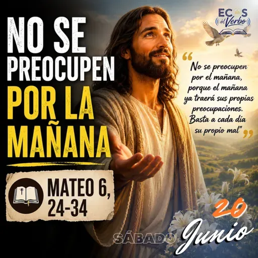 Sábado, 20 de junio 2026 || Mateo, 6, 24-34