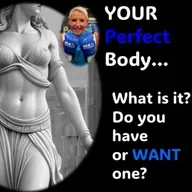 Your PERFECT Body Do you want or have one