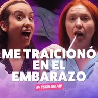 ¡Me TRAICIONÓ en el embarazo! Ft. Psicóloga Pau - T10E16