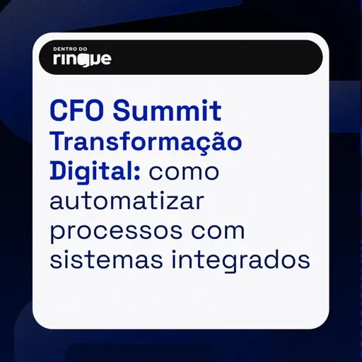 Transformação Digital: como CFOs podem automatizar processos com sistemas integrados (CFO Summit 2024 #01) 