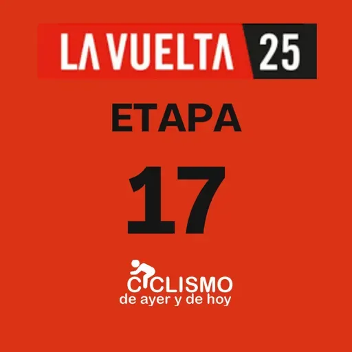 Vuelta a España 2025 - Etapa 17 - Ciclismo de Ayer y de Hoy