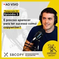 T04 EP05: É preciso aparecer para ter sucesso como copywriter?