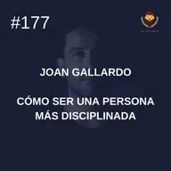 #177: Joan Gallardo: Cómo ser una persona más disciplinada