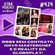 #424 - BBBs sem contrato, novo MasterChefBR e o reality de namoro da Globoplay