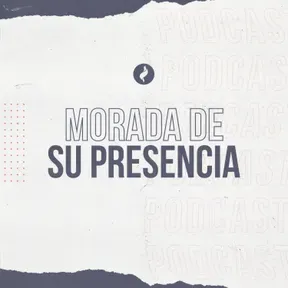 Morada de Su Presencia Podcast
