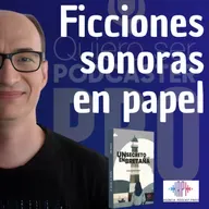 Ficciones sonoras en papel, con Ignacio de agenciapodcastpress.com