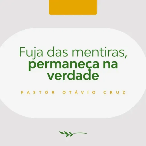 Fuja das mentiras, permaneça na verdade - Pr. Otávio Cruz
