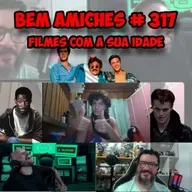 Bem Amiches 317 - Filmes com a sua idade