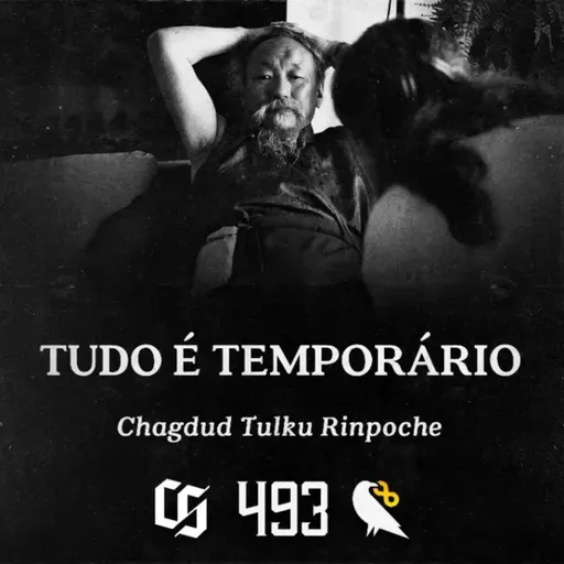 #493 - Chagdud Tulku Rinpoche - Tudo é Temporário