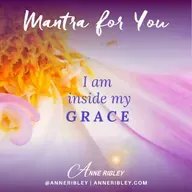 MONDAY MANTRA: I am inside my GRACE