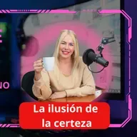 La ilusión de la certeza