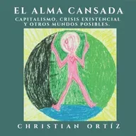 El alma cansada: capitalismo, crisis existencial y otros mundos posibles.