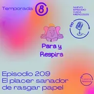 Episodio 209 - El poder sanador de rasgar papel