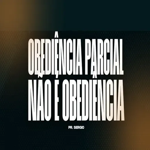 OBEDIÊNCIA PARCIAL NÃO É OBEDIÊNCIA