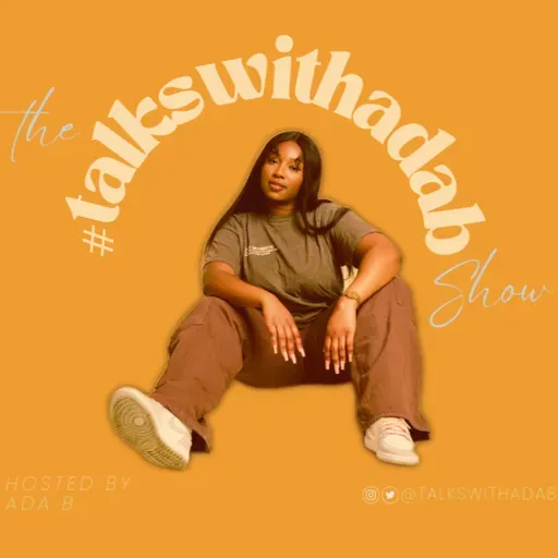 Talks With Ada B Show | Radio | Shanquella Robinson, Chris Brown, B. Smyth + Turkish Delight Sev Interview