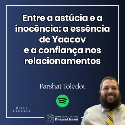 1296 Entre a astúcia e inocência: a essência de Yaacov e confiança nos relacionamentos. Parshat Toledot